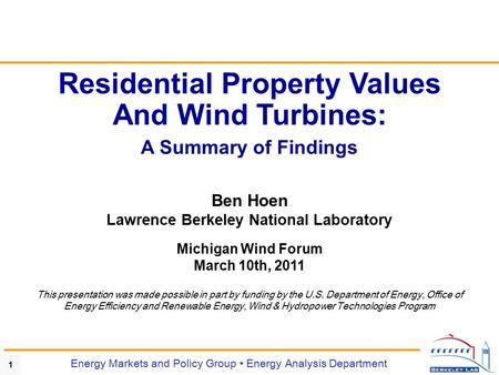 1 Energy Markets and Policy Group Energy Analysis Department Residential Property Values And Wind Turbines: A Summary of Findings Ben Hoen Lawrence Berkeley.