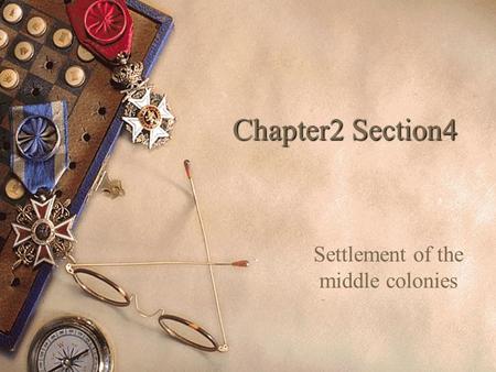 Chapter2 Section4 Settlement of the middle colonies.