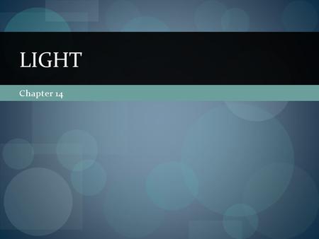 Chapter 14 LIGHT. The Electromagnetic Spectrum Radio Waves: Used to transmit radio and television signals Microwaves: Can be tuned to frequencies that.
