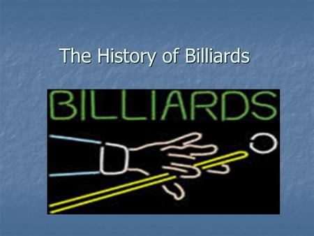 The History of Billiards Origins Originated during the 15 th Century Originated during the 15 th Century First modeled after croquet First modeled after.