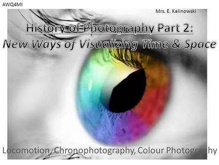 Locomotion, Chronophotography, Colour Photography AWQ4MI Mrs. E. Kalinowski.