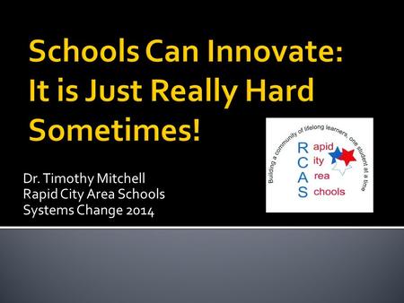 Dr. Timothy Mitchell Rapid City Area Schools Systems Change 2014.