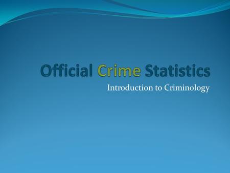 Introduction to Criminology. Learning Objectives Identifying the different ways of measuring the rate of crime Explaining some of the difficulties in.