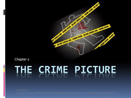 Chapter 2 Adapted from: Frank Schmalleger’s CRIMINAL JUSTICE TODAY, 9E.PRENTICE HALL, Education Inc. ©2007 Pearson Education, Inc.