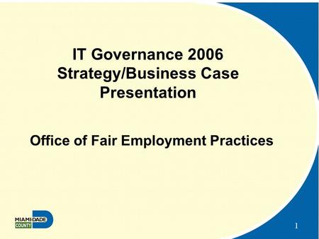 1 IT Governance 2006 Strategy/Business Case Presentation Office of Fair Employment Practices.