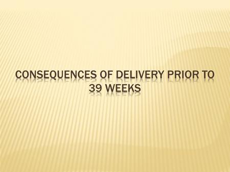  30,000 live births from 2006-2008  Compared courses of babies of 37-38 weeks to those of 39 weeks or longer.