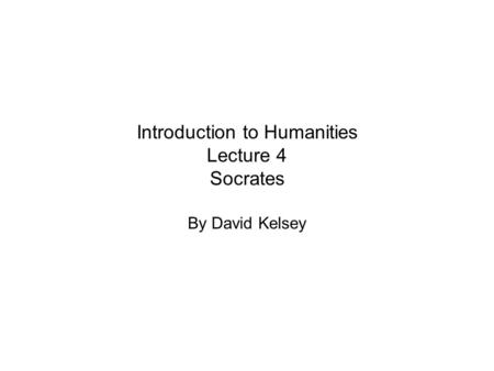 Introduction to Humanities Lecture 4 Socrates