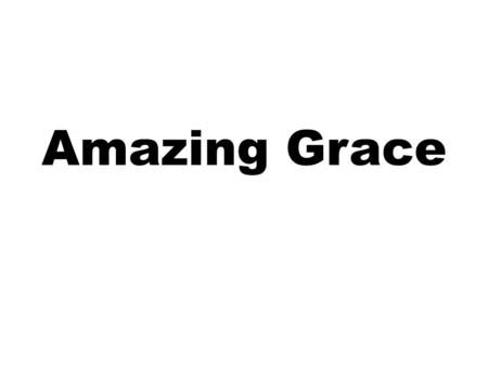 Amazing Grace.