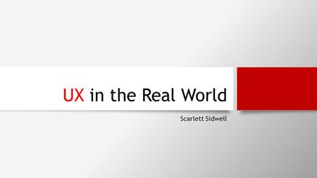 UX in the Real World Scarlett Sidwell. UX Agenda What is it? Why do we care? How do we convince other people to care?