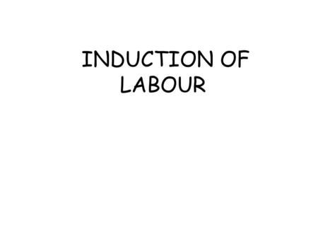 INDUCTION OF LABOUR.