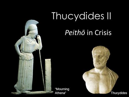 “Mourning Athena” Thucydides Thucydides II Peithō in Crisis.