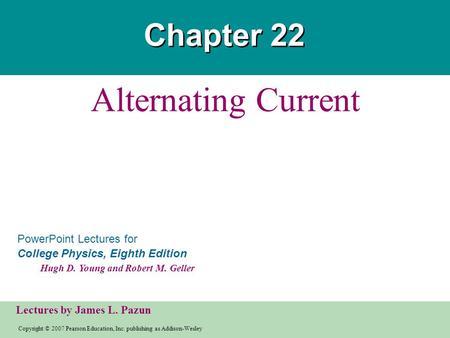 Copyright © 2007 Pearson Education, Inc. publishing as Addison-Wesley PowerPoint Lectures for College Physics, Eighth Edition Hugh D. Young and Robert.