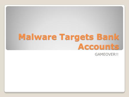 Malware Targets Bank Accounts GAMEOVER!!. GameOver Cyber criminals have found yet another way to steal your hard-earned money: a recent phishing scheme.