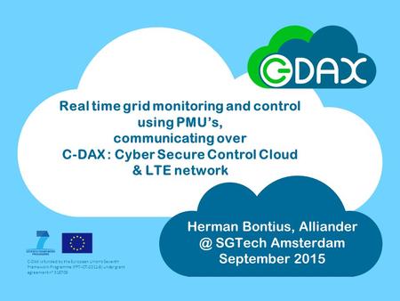 C-DAX is funded by the European Union's Seventh Framework Programme (FP7-ICT-2011-8) under grant agreement n° 318708 Real time grid monitoring and control.