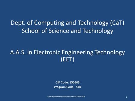 Dept. of Computing and Technology (CaT) School of Science and Technology A.A.S. in Electronic Engineering Technology (EET) CIP Code: 150303 Program Code: