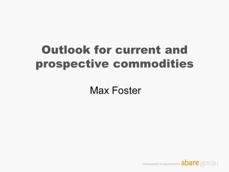 Outlook for current and prospective commodities Max Foster.