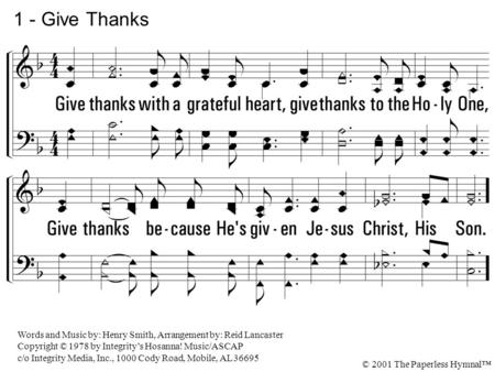 1 - Give Thanks Give thanks with a grateful heart,