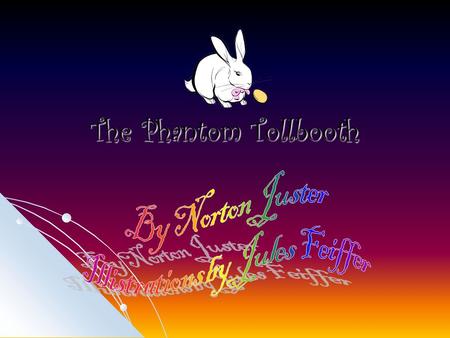 The Phantom Tollbooth. Chapter 1, 2, and 3 There once was a young man named Milo that could not make up his mind. When he was in school he wanted to be.