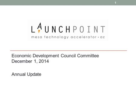 Economic Development Council Committee December 1, 2014 Annual Update 1.