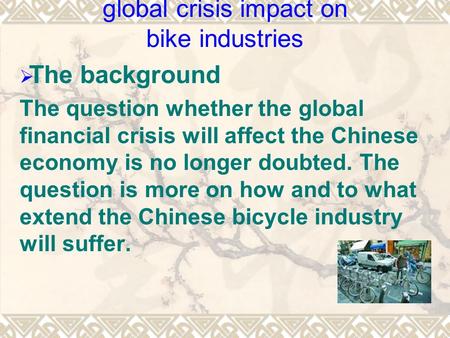 Global crisis impact on bike industries  The background The question whether the global financial crisis will affect the Chinese economy is no longer.