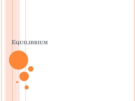 E QUILIBRIUM. R EACTIONS ARE REVERSIBLE A + B C + D ( forward) C + D A + B (reverse) Initially there is only A and B so only the forward reaction is possible.