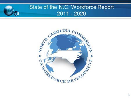 State of the N.C. Workforce Report 2011 - 2020 1.