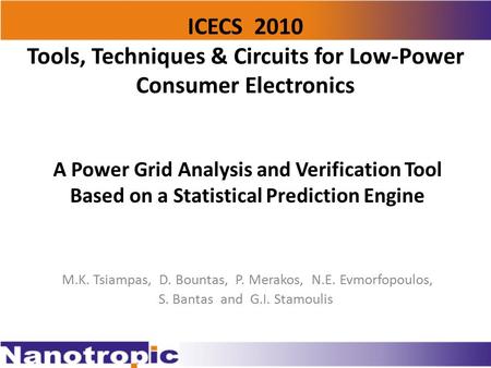 A Power Grid Analysis and Verification Tool Based on a Statistical Prediction Engine M.K. Tsiampas, D. Bountas, P. Merakos, N.E. Evmorfopoulos, S. Bantas.