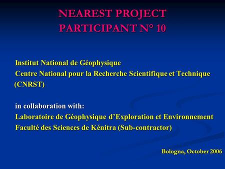 NEAREST PROJECT PARTICIPANT N° 10 Institut National de Géophysique Centre National pour la Recherche Scientifique et Technique (CNRST) (CNRST) in collaboration.