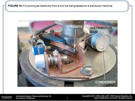 Automotive Engines: Theory and Servicing, 7/e By James D. Halderman Copyright © 2011, 2009, 2005, 2001, 1997 Pearson Education, Inc., Upper Saddle River,