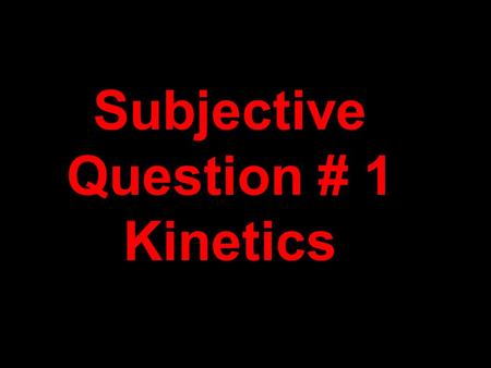 Subjective Question # 1 Kinetics. A.Increase the rate CaCO 3(s) + 2HCl (aq) → CO 2(g) + CaCl 2(aq) +H 2 O (l) Increase temperature Increase [HCl] Add.