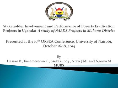 Stakeholder Involvement and Performance of Poverty Eradication Projects in Uganda: A study of NAADS Projects in Mukono District Presented at the 10 th.