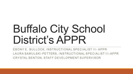 Buffalo City School District’s APPR EBONY E. BULLOCK, INSTRUCTIONAL SPECIALIST III- APPR LAURA SAMULSKI-PETTERS, INSTRUCTIONAL SPECIALIST III-APPR CRYSTAL.