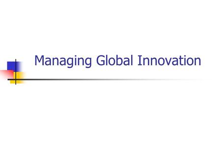 Managing Global Innovation. Strategies for Worldwide Innovation Multidomestic Unilever Transnational Caterpillar International P&G Global Intel LowHigh.