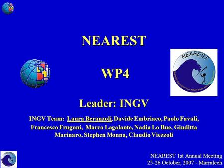 NEAREST 1st Annual Meeting 25-26 October, 2007 - Marralech NEARESTWP4 Leader: INGV INGV Team: Laura Beranzoli, Davide Embriaco, Paolo Favali, Francesco.