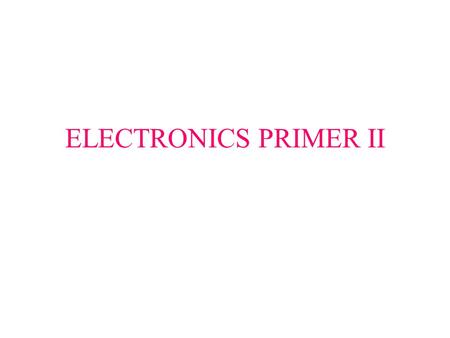 ELECTRONICS PRIMER II.