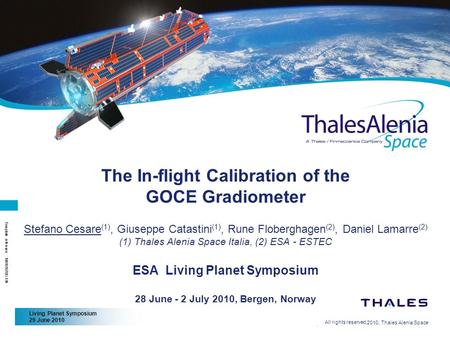 The In-flight Calibration of the GOCE Gradiometer Stefano Cesare(1), Giuseppe Catastini(1), Rune Floberghagen(2), Daniel Lamarre(2) (1) Thales Alenia.