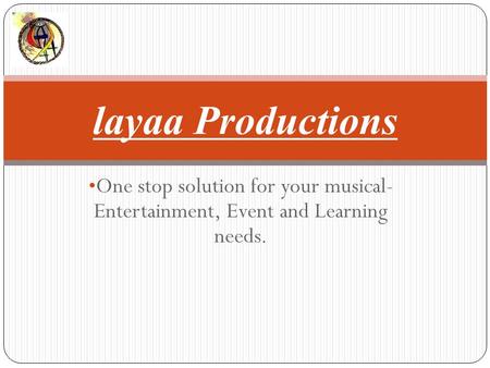 One stop solution for your musical- Entertainment, Event and Learning needs. layaa Productions.