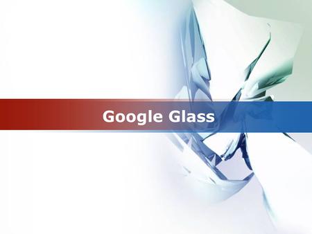 Google Glass.