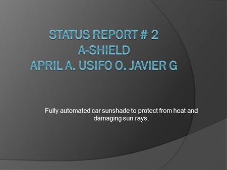 Fully automated car sunshade to protect from heat and damaging sun rays.