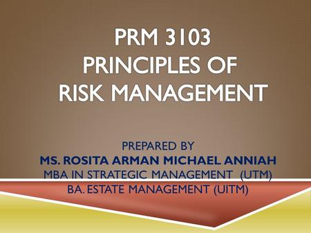 PREPARED BY MS. ROSITA ARMAN MICHAEL ANNIAH MBA IN STRATEGIC MANAGEMENT (UTM) BA. ESTATE MANAGEMENT (UITM)