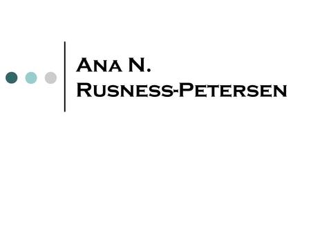 Ana N. Rusness-Petersen. Photographic Philosophy For me, photography is about exploration, adventure, and illuminating, capturing and showcasing an ordered.