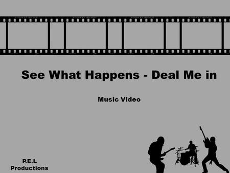 See What Happens - Deal Me in Music Video P.E.L Productions.