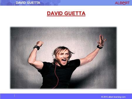 © 2015 albert-learning.com DAVID GUETTA. © 2015 albert-learning.com DAVID GUETTA RESTAURATEURA PERSON WHO OWNS OR RUNS A RESTAURANT INSPIREDENCOURAGED/