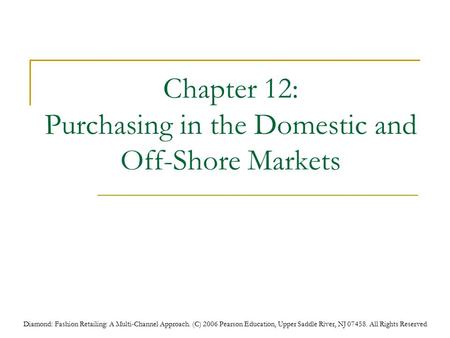 Diamond: Fashion Retailing: A Multi-Channel Approach. (C) 2006 Pearson Education, Upper Saddle River, NJ 07458. All Rights Reserved Chapter 12: Purchasing.