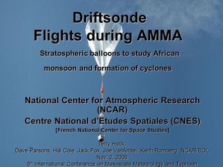 Driftsonde Flights during AMMA Stratospheric balloons to study African monsoon and formation of cyclones Driftsonde Flights during AMMA Stratospheric balloons.