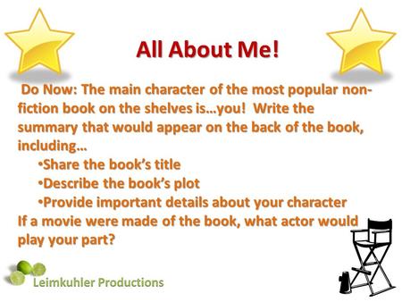 All About Me! Do Now: The main character of the most popular non- fiction book on the shelves is…you! Write the summary that would appear on the back of.