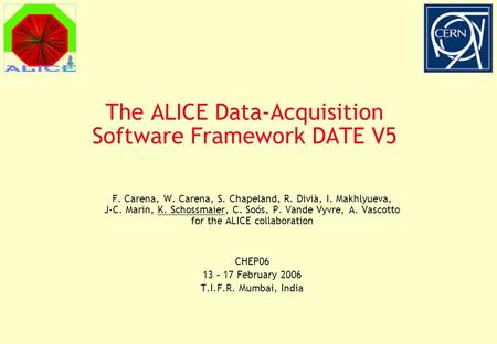 The ALICE Data-Acquisition Software Framework DATE V5 F. Carena, W. Carena, S. Chapeland, R. Divià, I. Makhlyueva, J-C. Marin, K. Schossmaier, C. Soós,