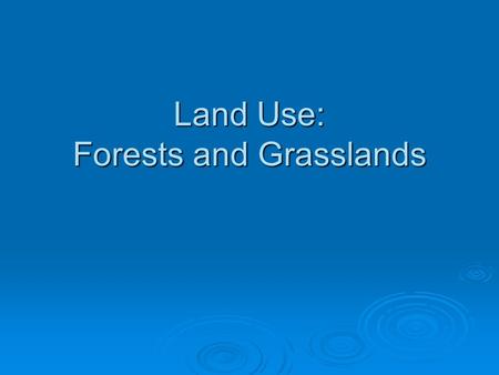 Land Use: Forests and Grasslands. Fig. 10-4, p. 193 Support energy flow and chemical cycling Reduce soil erosion Absorb and release water Purify water.