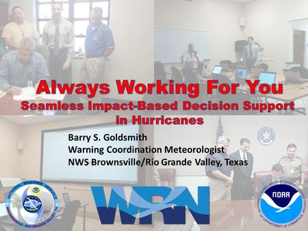 Barry S. Goldsmith Warning Coordination Meteorologist NWS Brownsville/Rio Grande Valley, Texas.