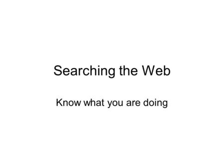 Searching the Web Know what you are doing. Which computer type? Are you using a PC or a Mac? This is a Mac or Apple computer.